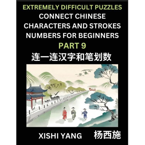 Xishi Yang - Link Chinese Character Strokes Numbers (Part 9)- Extremely Difficult Level Puzzles for Beginners, Test Series to Fast Learn Counting Strokes of Chines