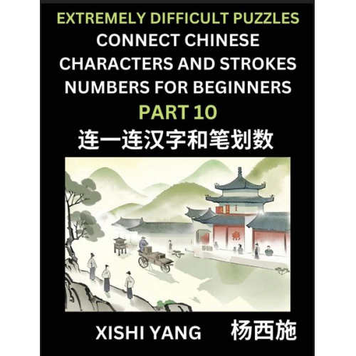 Xishi Yang - Link Chinese Character Strokes Numbers (Part 10)- Extremely Difficult Level Puzzles for Beginners, Test Series to Fast Learn Counting Strokes of Chine