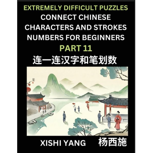 Xishi Yang - Link Chinese Character Strokes Numbers (Part 11)- Extremely Difficult Level Puzzles for Beginners, Test Series to Fast Learn Counting Strokes of Chine