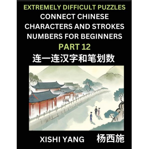 Xishi Yang - Link Chinese Character Strokes Numbers (Part 12)- Extremely Difficult Level Puzzles for Beginners, Test Series to Fast Learn Counting Strokes of Chine