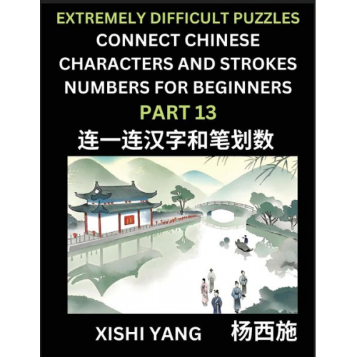 Xishi Yang - Link Chinese Character Strokes Numbers (Part 13)- Extremely Difficult Level Puzzles for Beginners, Test Series to Fast Learn Counting Strokes of Chine