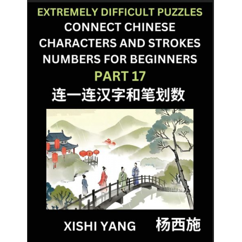 Xishi Yang - Link Chinese Character Strokes Numbers (Part 17)- Extremely Difficult Level Puzzles for Beginners, Test Series to Fast Learn Counting Strokes of Chine