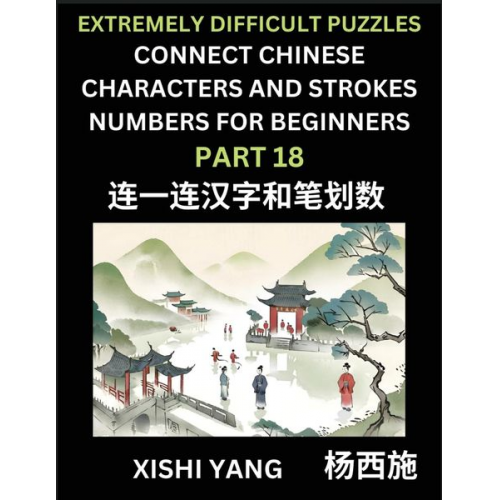 Xishi Yang - Link Chinese Character Strokes Numbers (Part 18)- Extremely Difficult Level Puzzles for Beginners, Test Series to Fast Learn Counting Strokes of Chine