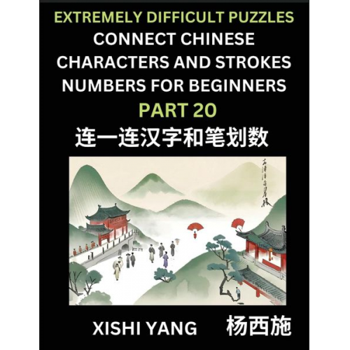 Xishi Yang - Link Chinese Character Strokes Numbers (Part 20)- Extremely Difficult Level Puzzles for Beginners, Test Series to Fast Learn Counting Strokes of Chine