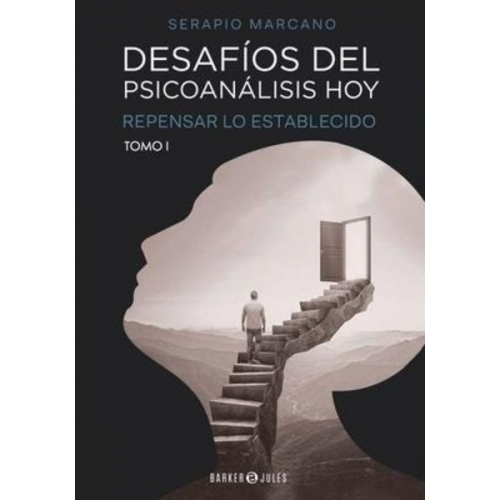 Serapio José Marcano Duerto - Desafíos del psicoanálisis hoy - Tomo 1: Repensar lo establecido