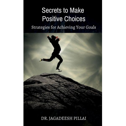 Jagadeesh Pillai - Secrets to Make Positive Choices