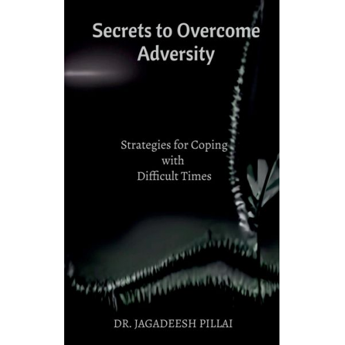 Jagadeesh Pillai - Secrets to Overcome Adversity