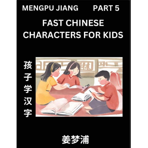 Mengpu Jiang - Fast Chinese Characters for Kids (Part 5) - Easy Mandarin Chinese Character Recognition Puzzles, Simple Mind Games to Fast Learn Reading Simplified Ch