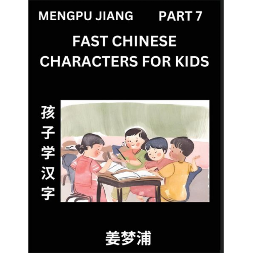 Mengpu Jiang - Fast Chinese Characters for Kids (Part 7) - Easy Mandarin Chinese Character Recognition Puzzles, Simple Mind Games to Fast Learn Reading Simplified Ch