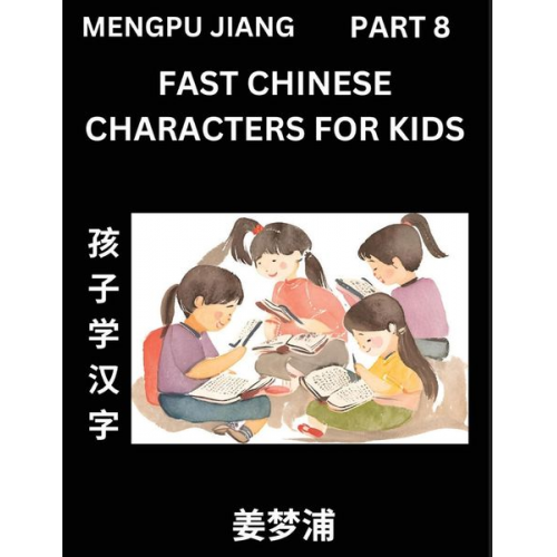 Mengpu Jiang - Fast Chinese Characters for Kids (Part 8) - Easy Mandarin Chinese Character Recognition Puzzles, Simple Mind Games to Fast Learn Reading Simplified Ch