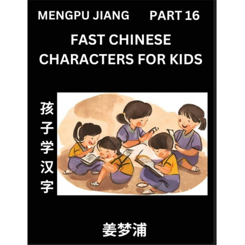 Mengpu Jiang - Fast Chinese Characters for Kids (Part 16) - Easy Mandarin Chinese Character Recognition Puzzles, Simple Mind Games to Fast Learn Reading Simplified C