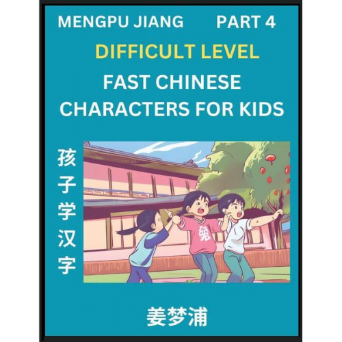 Mengpu Jiang - Fast Chinese Characters for Kids (Part 4) - Difficult Level Mandarin Chinese Character Recognition Puzzles, Simple Mind Games to Fast Learn Reading Si