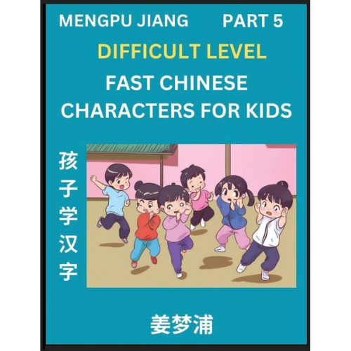 Mengpu Jiang - Fast Chinese Characters for Kids (Part 5) - Difficult Level Mandarin Chinese Character Recognition Puzzles, Simple Mind Games to Fast Learn Reading Si