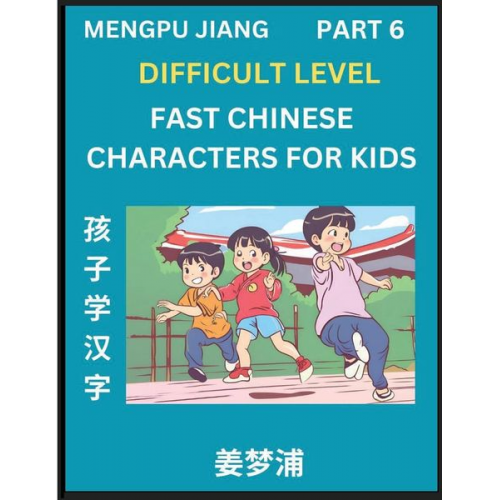 Mengpu Jiang - Fast Chinese Characters for Kids (Part 6) - Difficult Level Mandarin Chinese Character Recognition Puzzles, Simple Mind Games to Fast Learn Reading Si