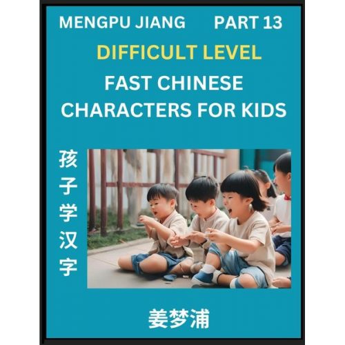 Mengpu Jiang - Fast Chinese Characters for Kids (Part 13) - Difficult Level Mandarin Chinese Character Recognition Puzzles, Simple Mind Games to Fast Learn Reading S