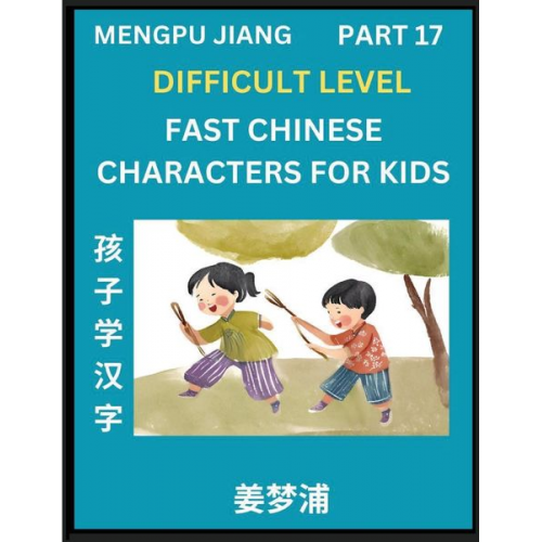 Mengpu Jiang - Fast Chinese Characters for Kids (Part 17) - Difficult Level Mandarin Chinese Character Recognition Puzzles, Simple Mind Games to Fast Learn Reading S