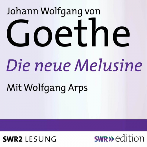 Johann Wolfgang von Goethe - Die neue Melusine