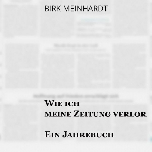 Birk Meinhardt Sebastian Dunkelberg - Wie ich meine Zeitung verlor