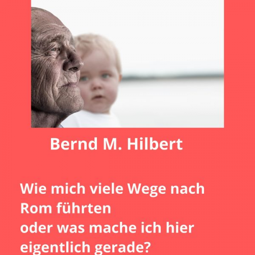 Bernd Hilbert - Wie mich viele Wege nach Rom führten