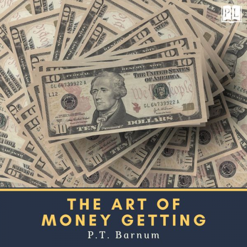 Phineas Taylor Barnum - The Art of Money Getting