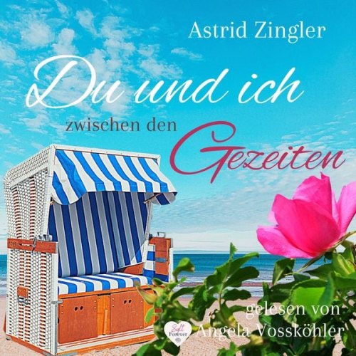 Astrid Zingler - Du und ich zwischen den Gezeiten : Ein Sylt-Roman (Sylt Forever-Reihe)