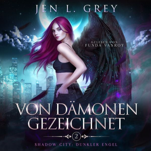 Jen L. Grey Fantasy Hörbücher Romantasy Hörbücher - Von Dämonen gezeichnet -Shadow City: Dunkler Engel Band 2 - Fantasy Hörbuch