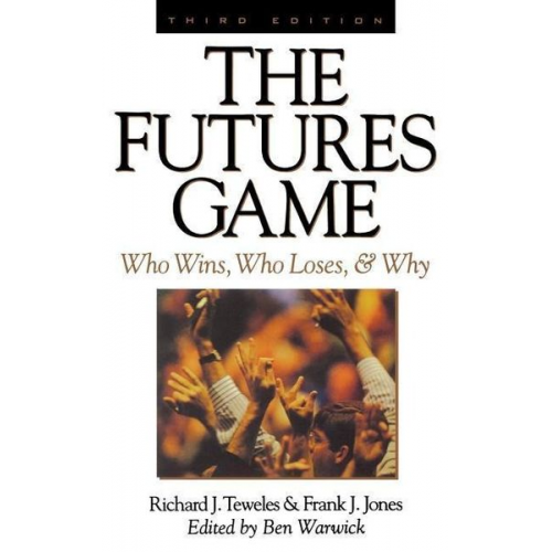 Frank Jones Richard Teweles - The Futures Game: Who Wins, Who Loses, & Why