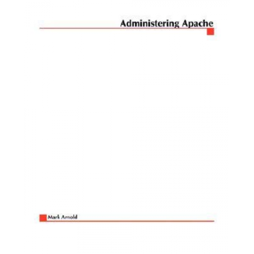 Mark Arnold Jeff D. Almeida Clint Miller - Administering Apache