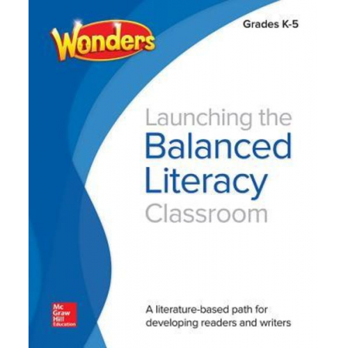 Wonders Balanced Literacy, Launching the Balanced Literacy Classroom K-5