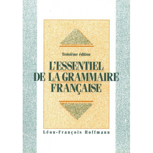 Leon-Franco Hoffmann Jean Marie Schultz - L'Essentiel de la Grammaire Française