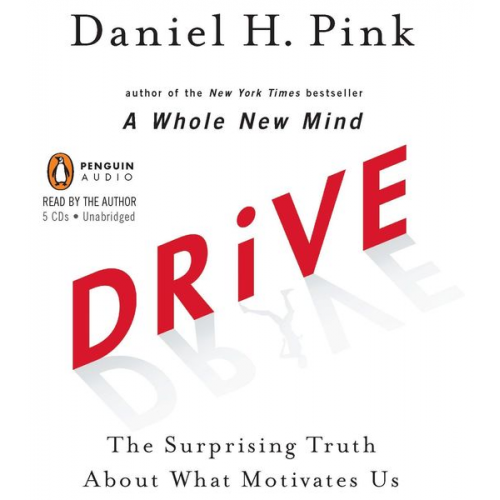 Daniel H. Pink - Drive: The Surprising Truth about What Motivates Us