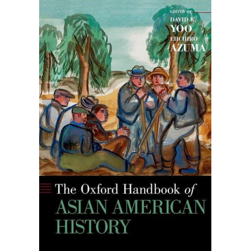 David K. (Professor of Asian American Studies Yoo - Oxford Handbook of Asian American History