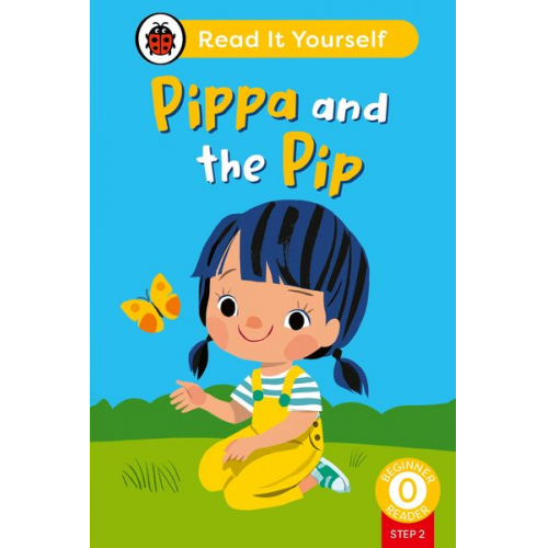 Ladybird - Pippa and the Pip (Phonics Step 2): Read It Yourself - Level 0 Beginner Reader