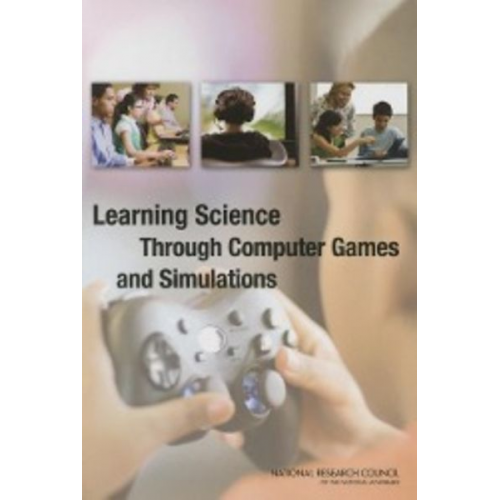 National Research Council Division of Behavioral and Social Sciences and Education Board On Science Education Committee on Science Learning Computer Games Simulations and Education - Learning Science Through Computer Games and Simulations