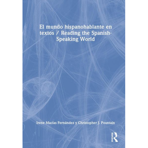 Irene Macías Fernández Christopher J. Pountain - El mundo hispanohablante en textos / Reading the Spanish-Speaking World