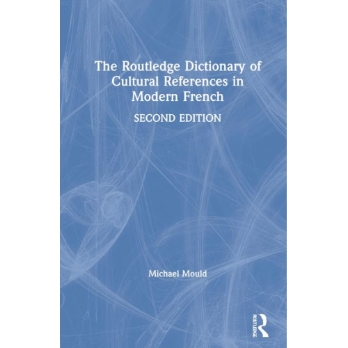 Michael Mould - The Routledge Dictionary of Cultural References in Modern French