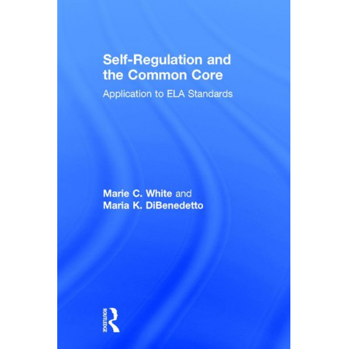 Marie C. White Maria K. Dibenedetto - Self-Regulation and the Common Core