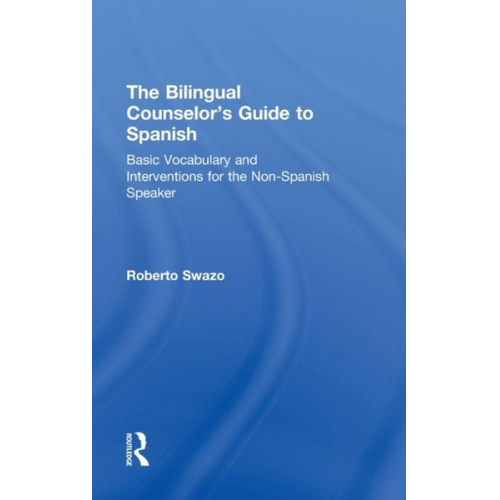 Roberto Swazo - The Bilingual Counselor's Guide to Spanish