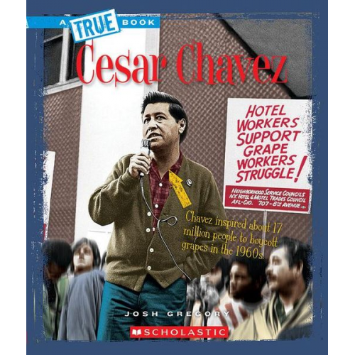 Josh Gregory - Cesar Chavez (a True Book: Biographies)