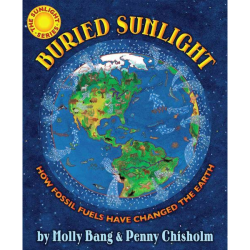 Molly Bang Penny Chisholm - Buried Sunlight: How Fossil Fuels Have Changed the Earth