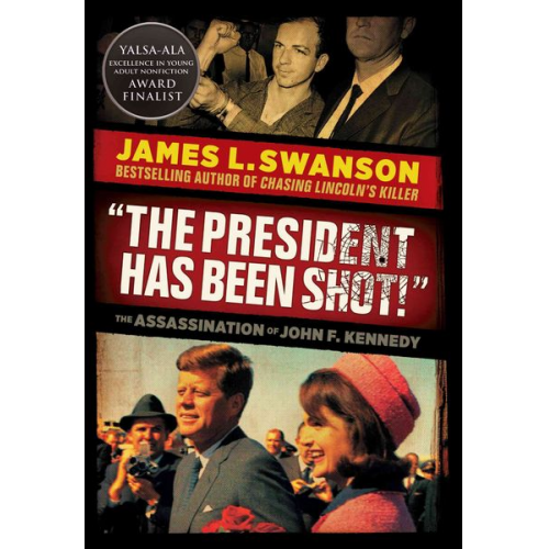 James L Swanson - The President Has Been Shot!: The Assassination of John F. Kennedy
