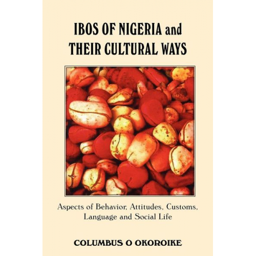 Columbus O. Okoroike - Ibos Of Nigeria and Their Cultural Ways