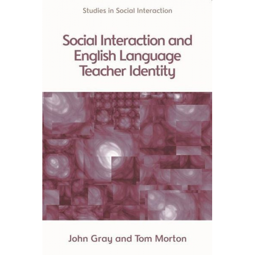 Tom Morton John Gray - Social Interaction and English Language Teacher Identity