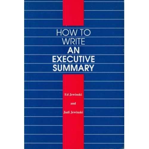 Ed Jewinski Judi Jewinski - How to Write an Executive Summary