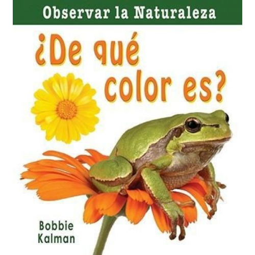 Bobbie Kalman - ¿De Qué Color Es? (What Color Is It?)