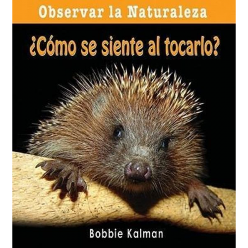 Bobbie Kalman - ¿Cómo Se Siente Al Tocarlo? (How Does It Feel?)