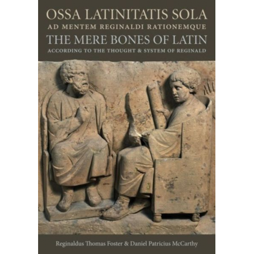 Reginaldus T. Foster - Ossa Latinitatis Sola Ad Mentem Reginaldi Rationemque