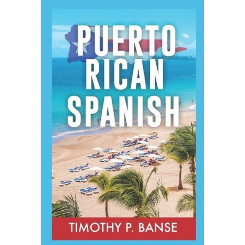 Timothy Banse - Puerto Rican Spanish: Learning Puerto Rican Spanish One Word at a Time