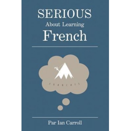 Ian John Carroll Ma - Serious about learning French.: The easy way to learn French.