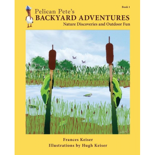 Frances Keiser - Pelican Pete's Backyard Adventures